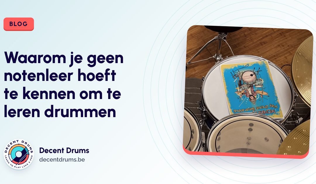 Waarom je geen notenleer hoeft te kennen om te leren drummen